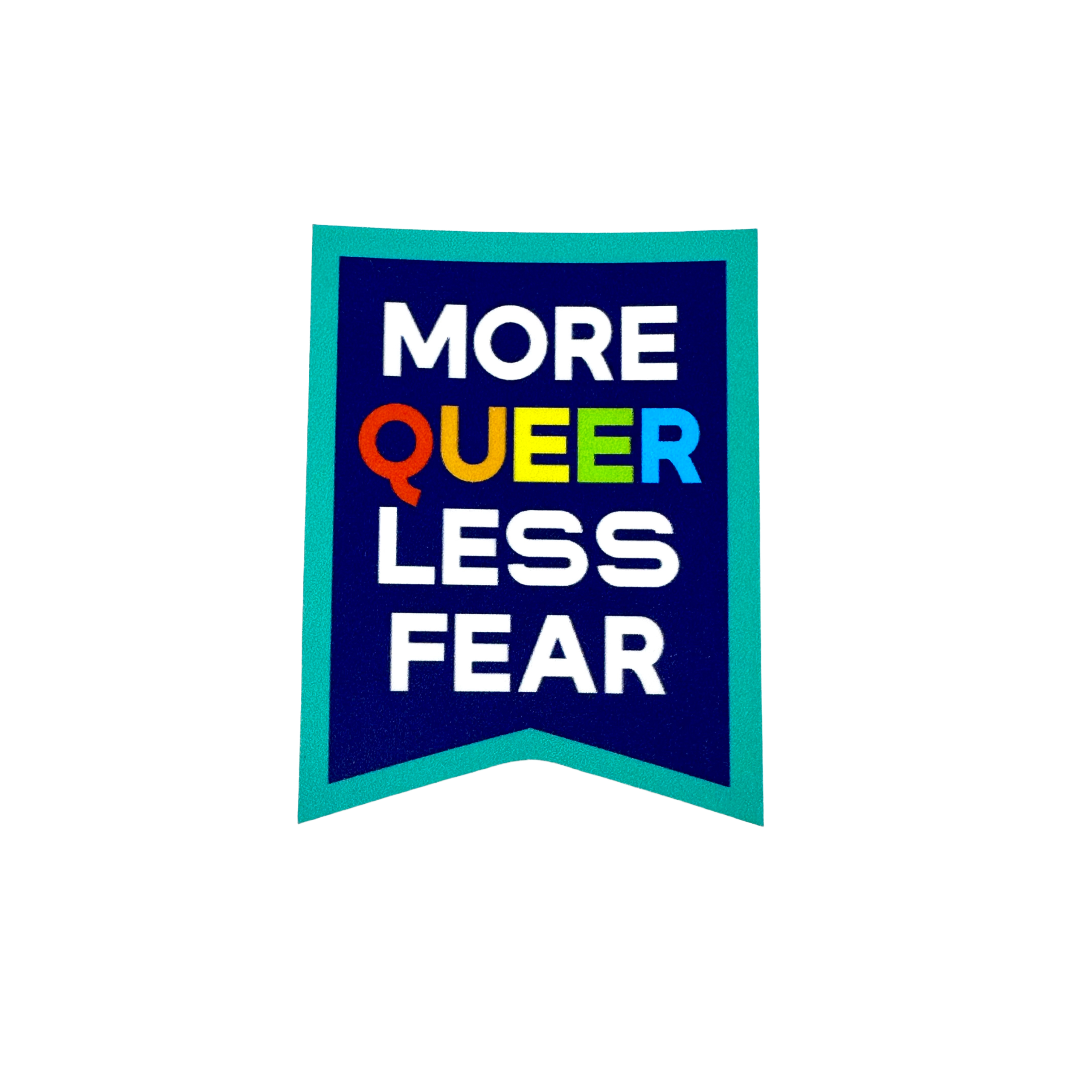 More Queer Less Fear Vinyl Sticker