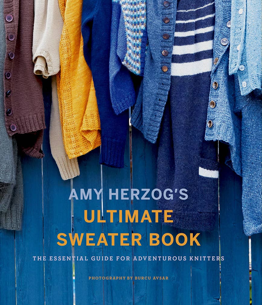 Amy Herzog's Ultimate Sweater Book: The Essential Guide for