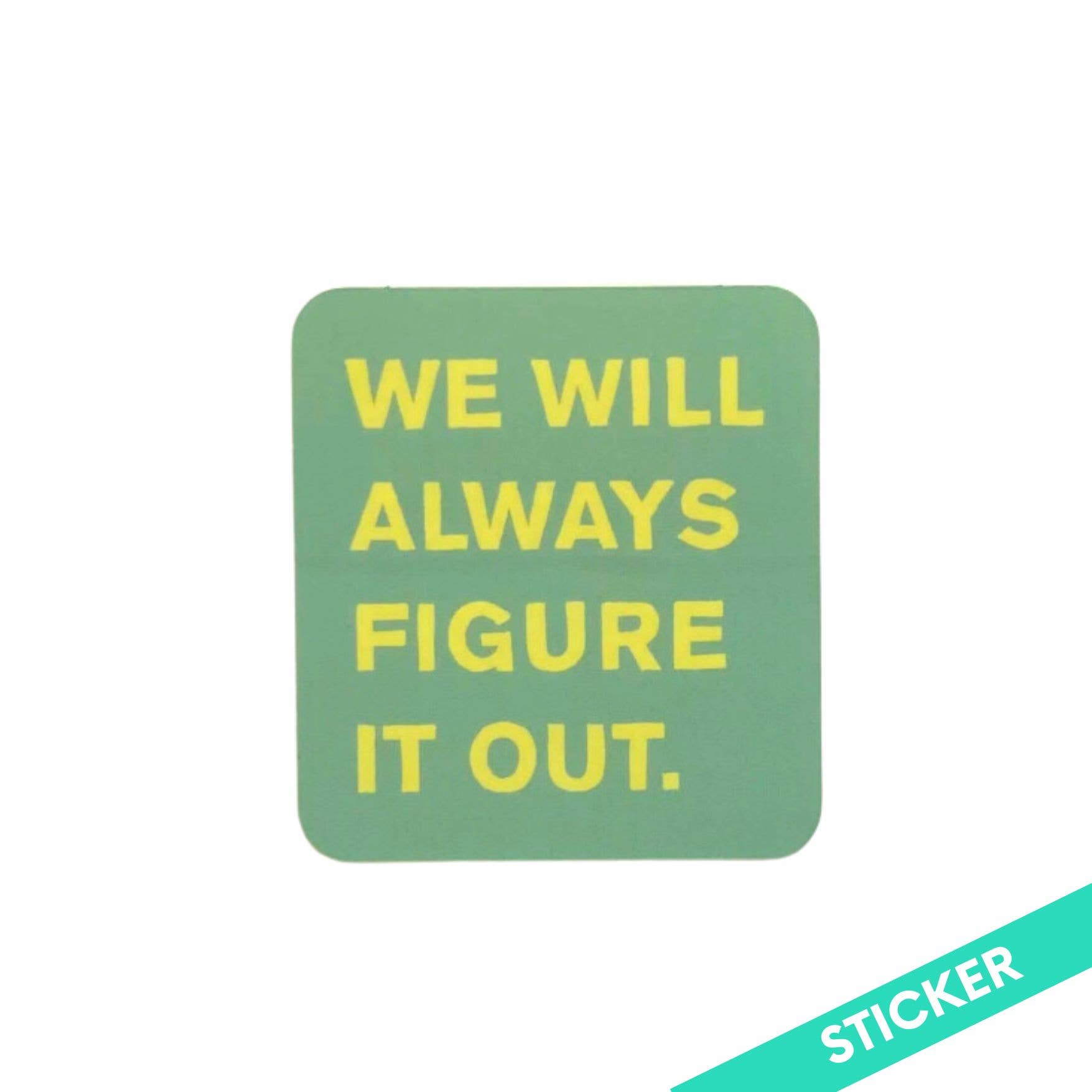 We Will Always Figure It Out Sticker